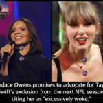 Candace Owens promises to advocate for Taylor Swift’s exclusion from the next NFL season, citing her as “excessively woke.