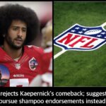 NFL rejects Kaepernick’s comeback; suggests he pursue shampoo endorsements instead.