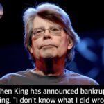 Stephen King has announced bankruptcy, stating, “I don’t know what I did wrong.”