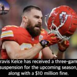 Travis Kelce has received a three-game suspension for the upcoming season, along with a $10 million fine.